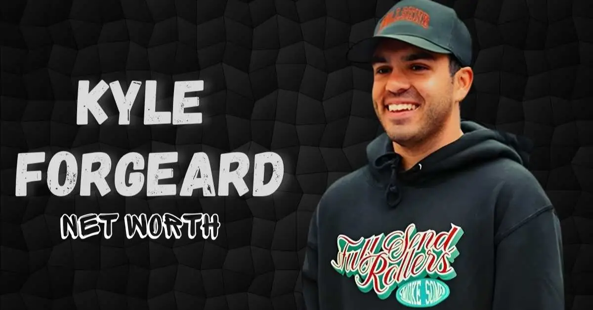 Kyle Forgeard Net Worth
