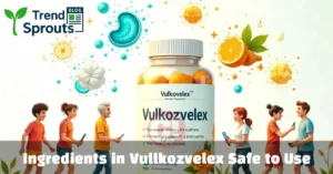 ingredients in vullkozvelex safe to use
