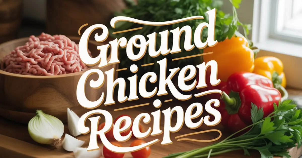 ground chicken recipes