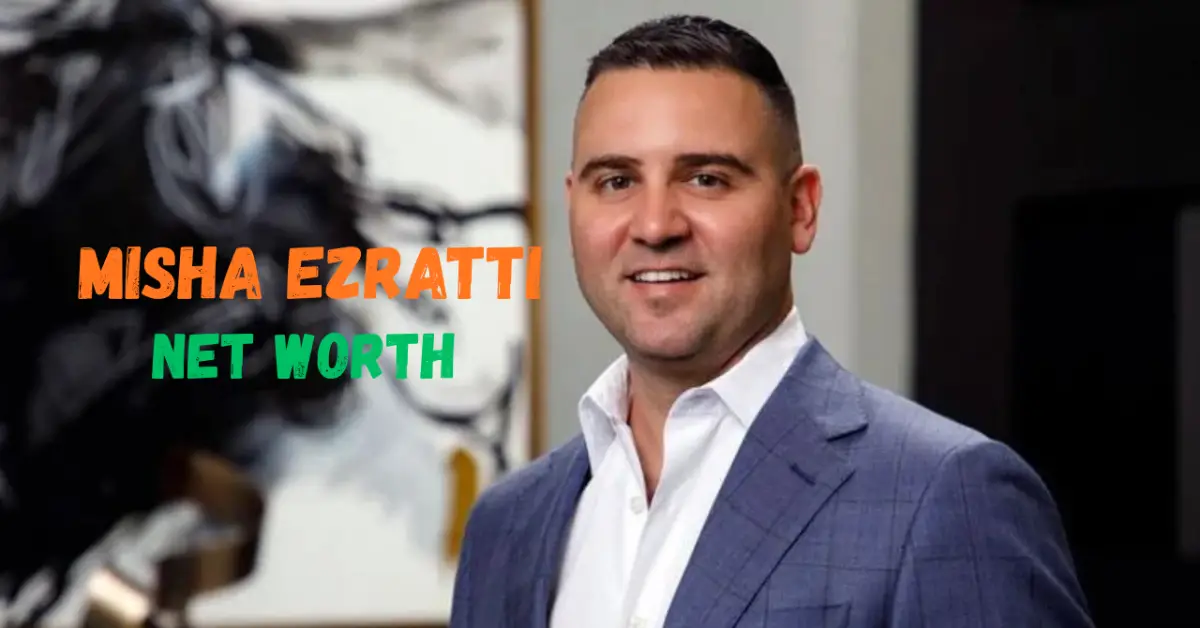 misha ezratti net worth